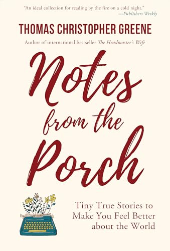 Notes from the Porch: Tiny True Stories to Make You Feel Better about the World