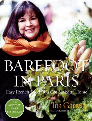 Barefoot In Paris: Easy French Food You Can Make at Home: A Barefoot Contessa Cookbook