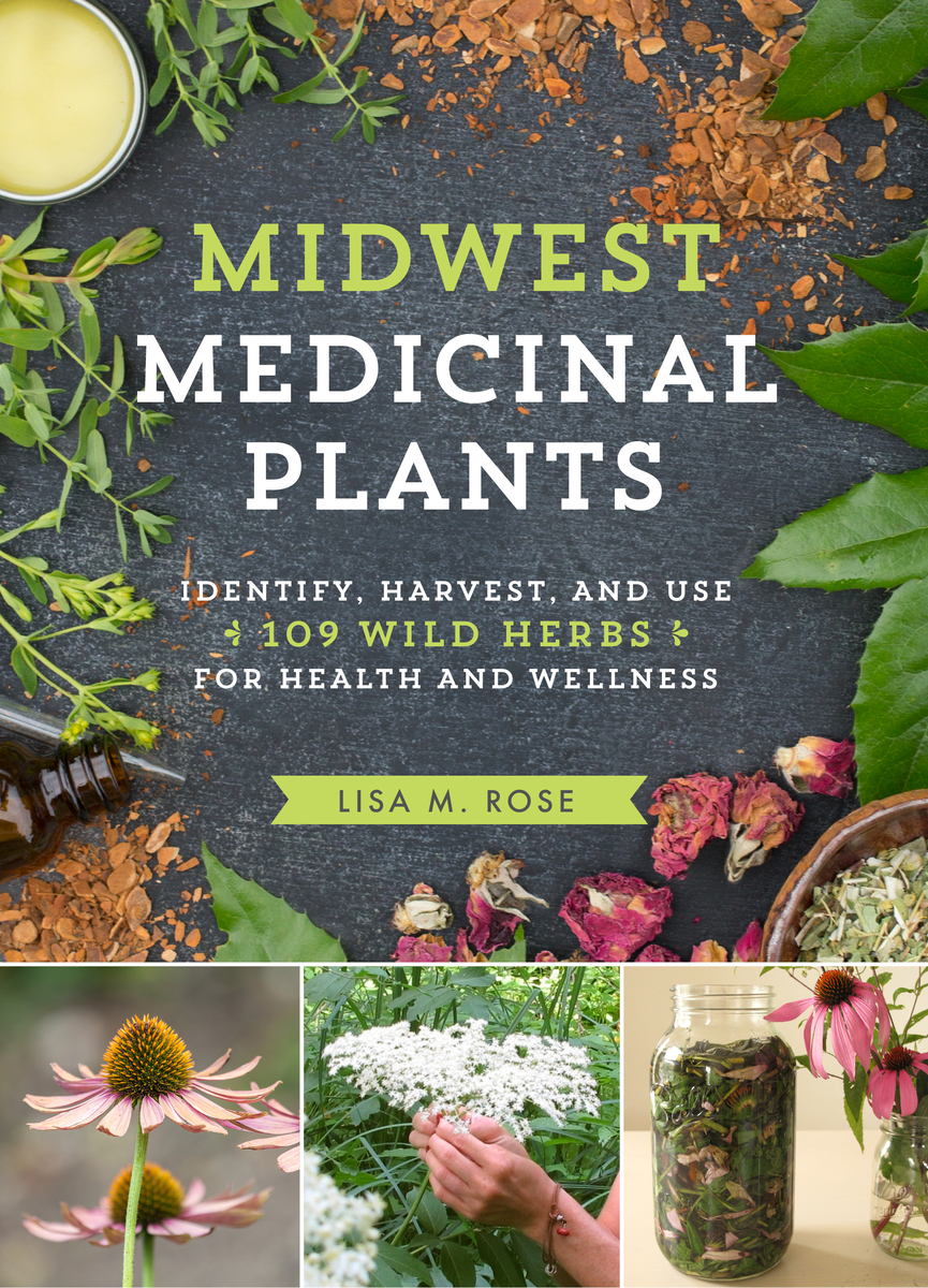 Midwest Medicinal Plants: Identify, Harvest, and Use 106 Wild Herbs for Health and Wellness