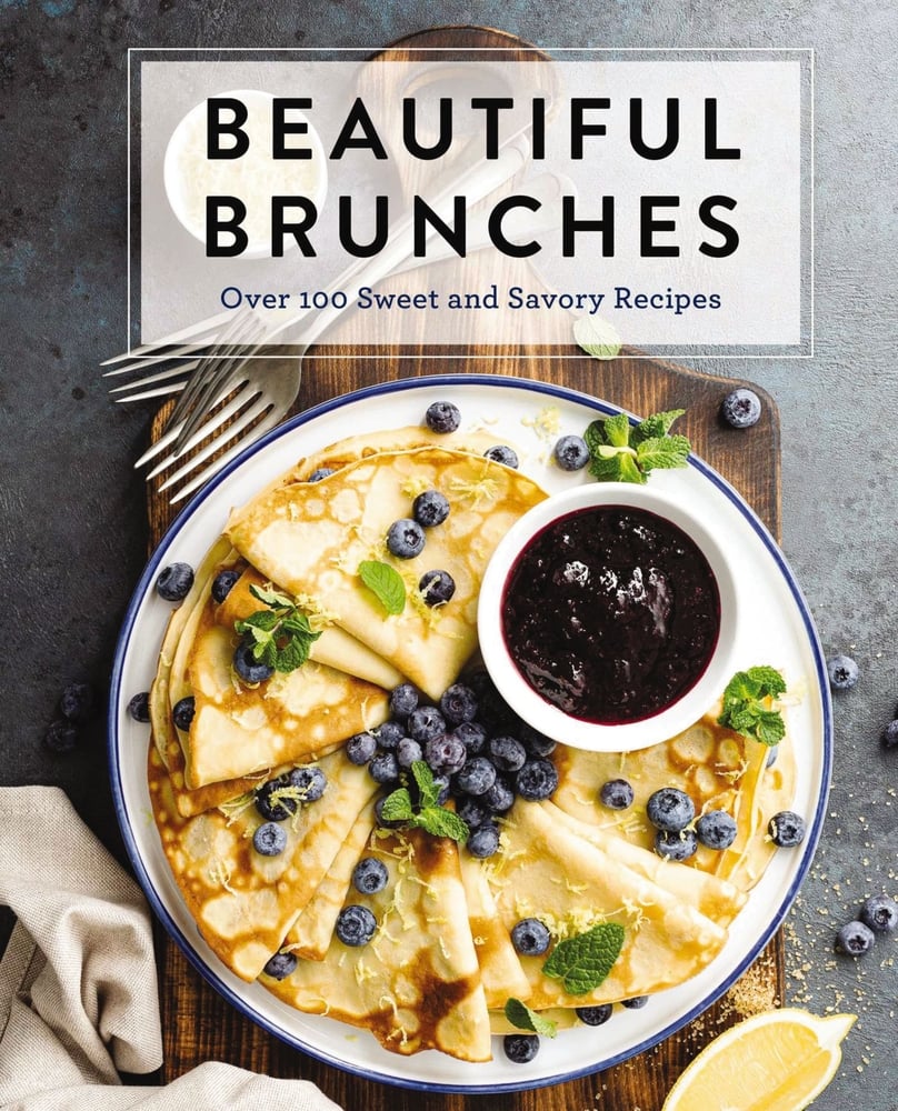 Beautiful Brunches: Over 100 Sweet and Savory Recipes